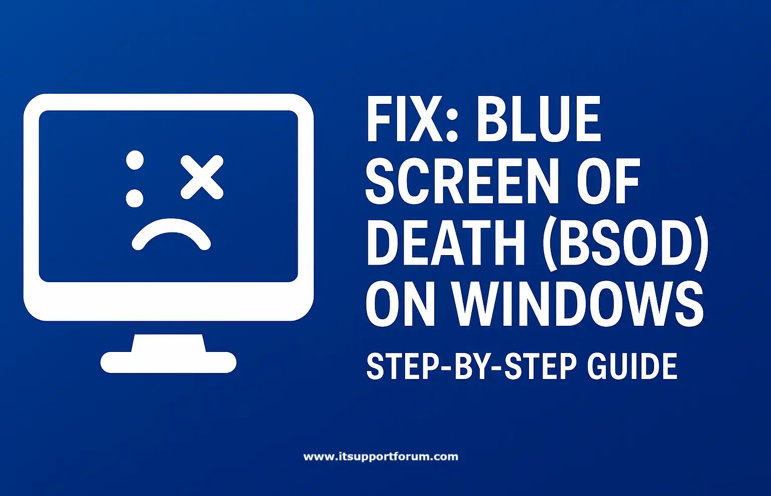Fix: Blue Screen of Death (BSOD) on Windows: Step-by-Step Guide.