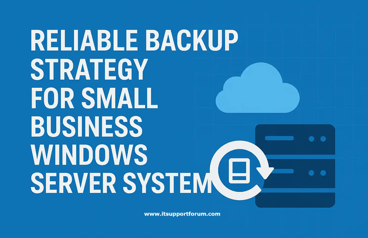 Reliable Backup Strategy for Small Business Windows Server Systems