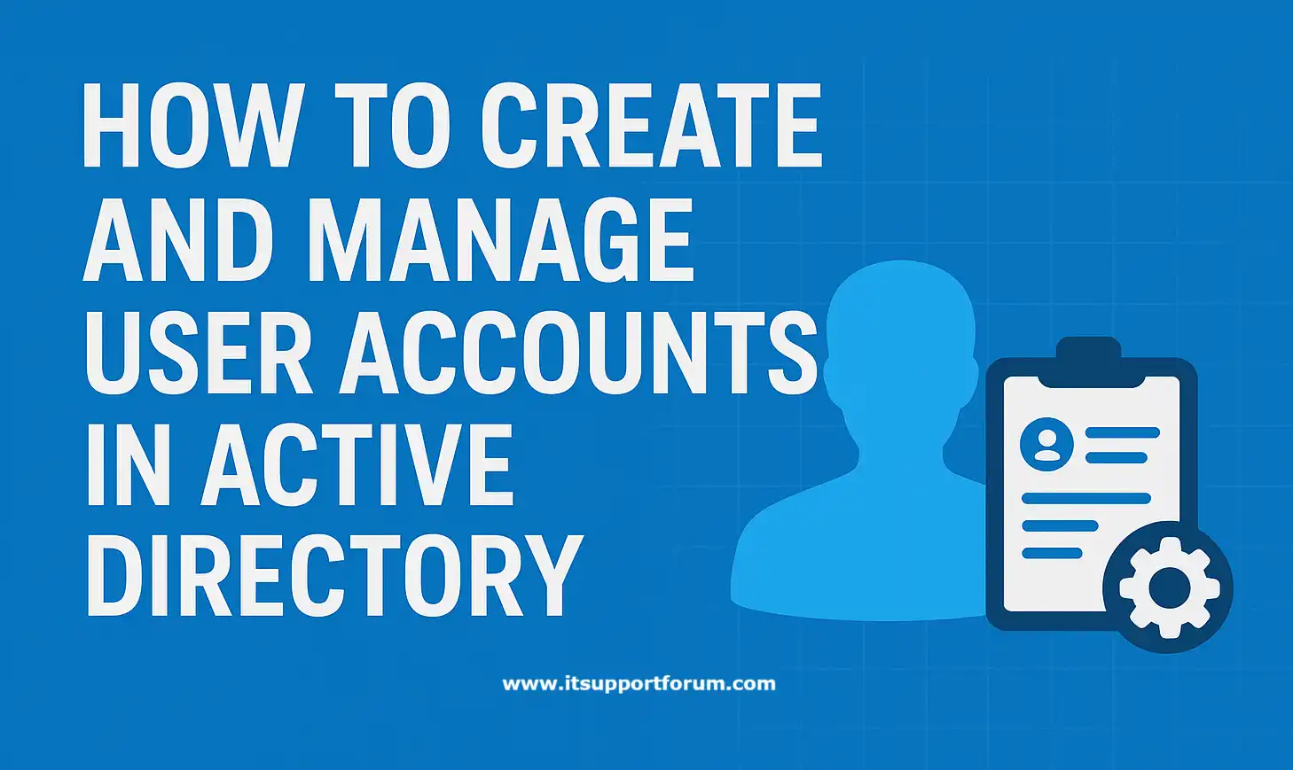 How to Create and Manage User Accounts in Active Directory