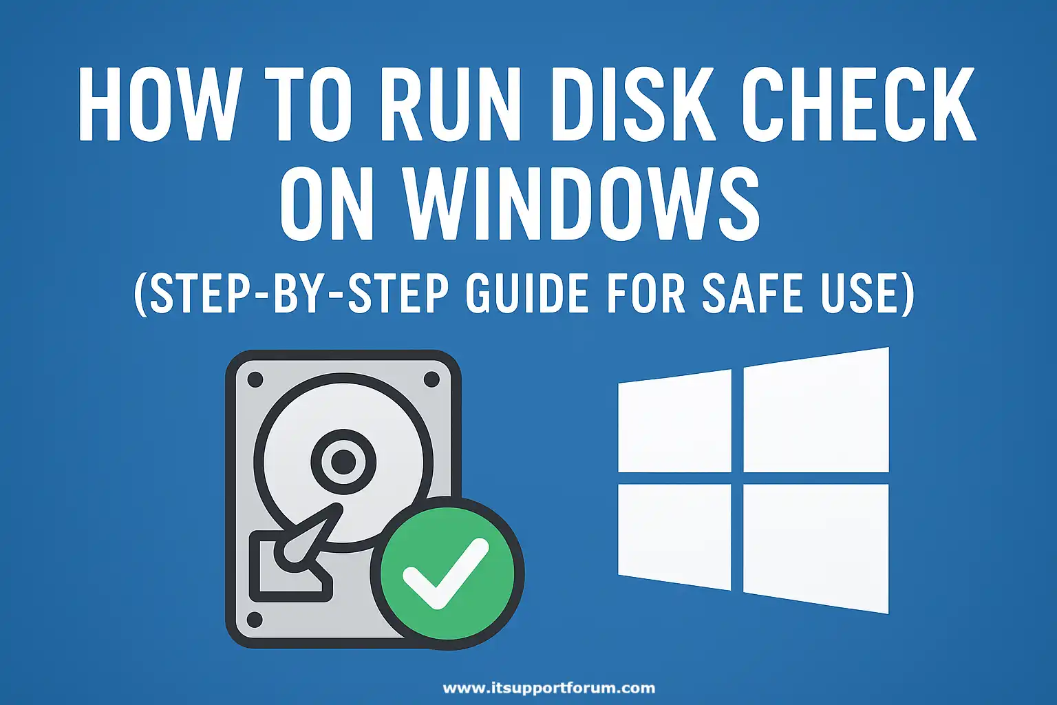 How to Run Disk Check on Windows (Step-by-Step Guide for Safe Use)